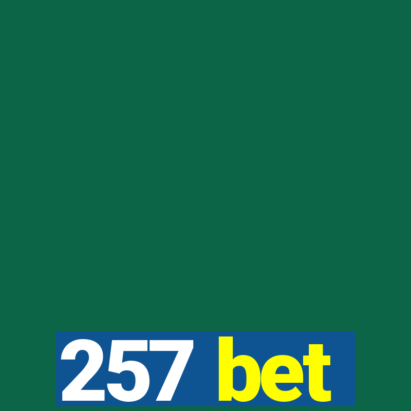 257 bet